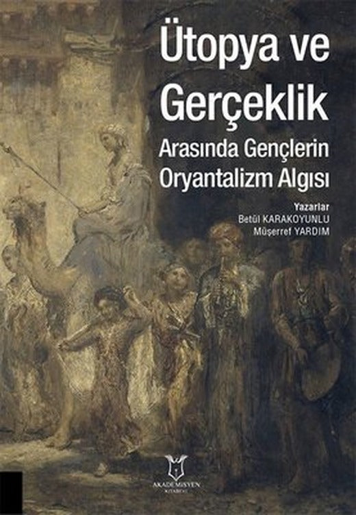 Ütopya ve Gerçeklik Arasında Gençlerin Oryantalizm Algısı | Akademisyen Kitabevi