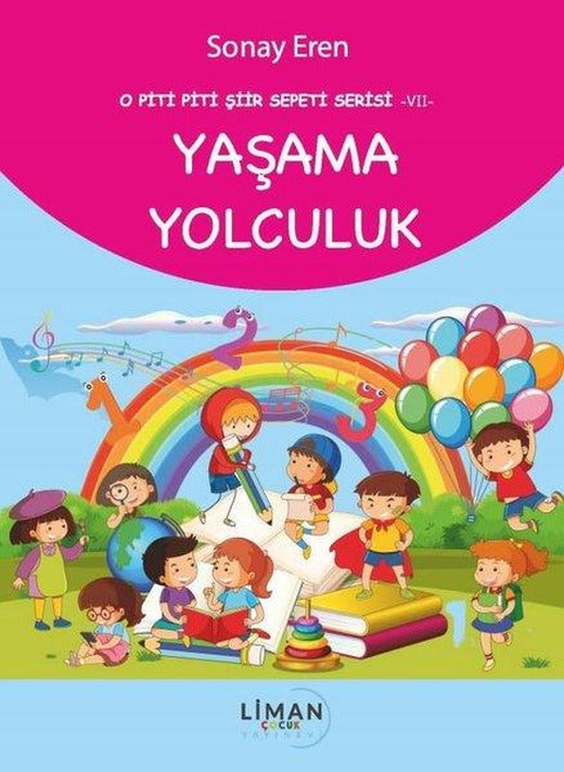 Yaşama Yolculuk - O Piti Piti Şiir Sepeti Serisi 7 | Liman Çocuk (İnce Kapak)