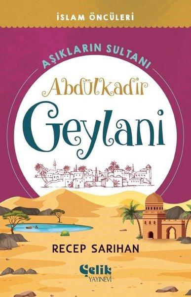 Aşıkların Sultanı: Abdülkadir Geylani - İslam Öncüleri | Çelik Yayınevi (e-Kitap) - Resim 1