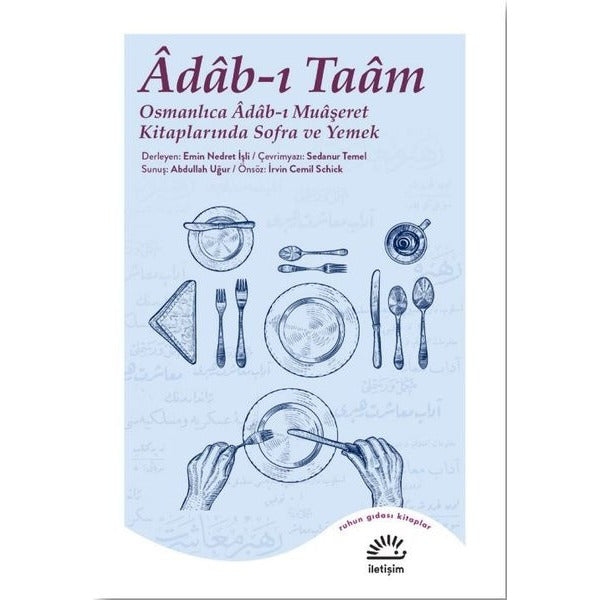 Adab - ı Taam: Osmanlıca Adab - ı Muaşeret Kitaplarında Sofra ve Yemek | İletişim Yayınları (İnce Kapak)