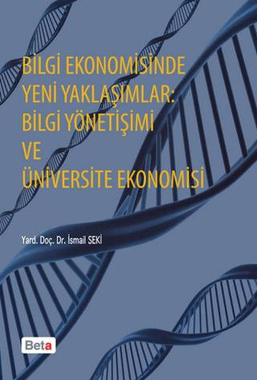 Bilgi Ekonomisinde Yeni Yaklaşımlar: Bilgi Yönetişimi ve Üniversite Ekonomisi | Beta Yayınevi (Ciltsiz)