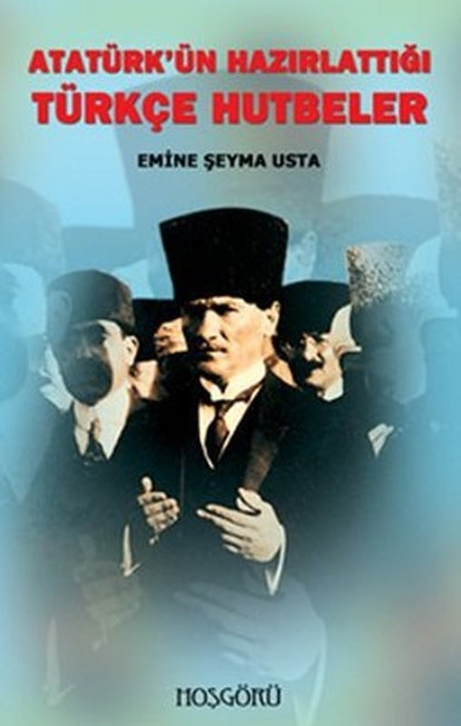 Atatürk'ün Hazırlattığı Türkçe Hutbeler | Hoşgörü Yayınları