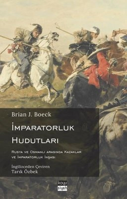 İmparatorluk Hudutları: Rusya ve Osmanlı Arasında Kazaklar ve İmparatorluk İnşası | Koyu Siyah