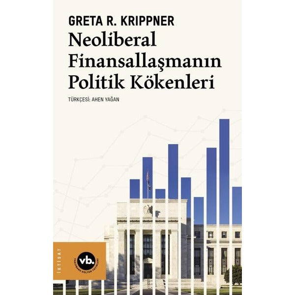 Neoliberal Finansallaşmanın Politik Kökenleri | VakıfBank Kültür Yayınları (İnce Kapak)