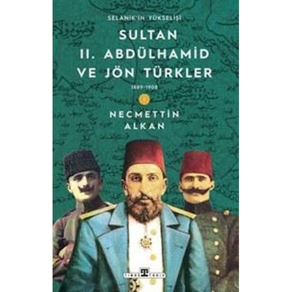 Sultan 2. Abdülhamid ve Jön Türkler & 1889 - 1908 Selanik'in Yükselişi | Timaş Yayınları (İnce Kapak)