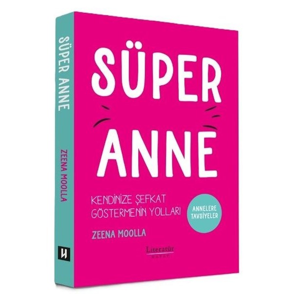 Süper Anne: Kendinize Şefkat Göstermenin Yolları - Annelere Tavsiyeler | Literatür Hayat (İnce Kapak)