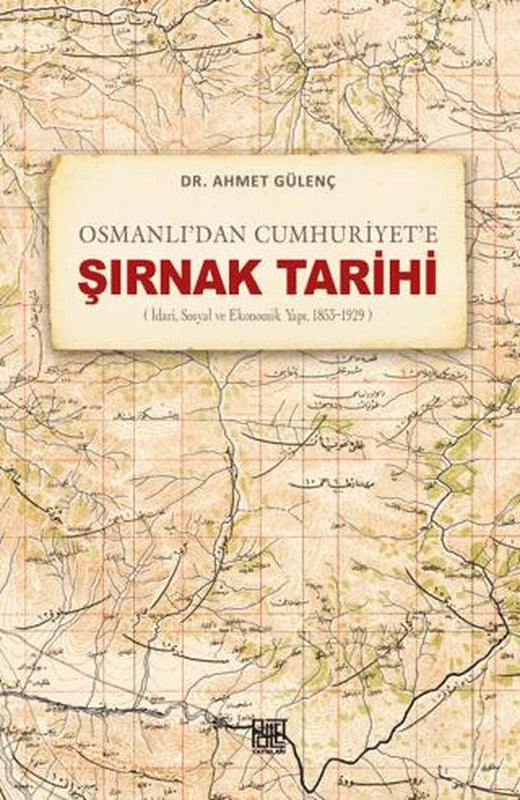 Osmanlı’dan Cumhuriyet’e Şırnak Tarihi (İdari, Sosyal ve Ekonomik Yapı, 1853-1929) | Palet Yayınları (Ciltsiz)