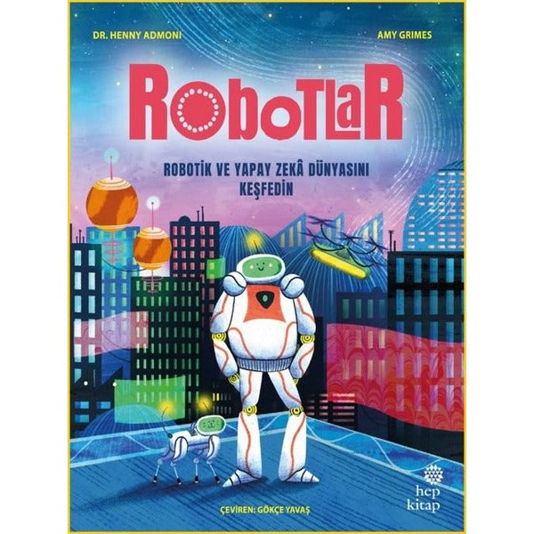 Robotlar: Robotik ve Yapay Zeka Dünyasını Keşfedin | Hep Kitap (İnce Kapak)
