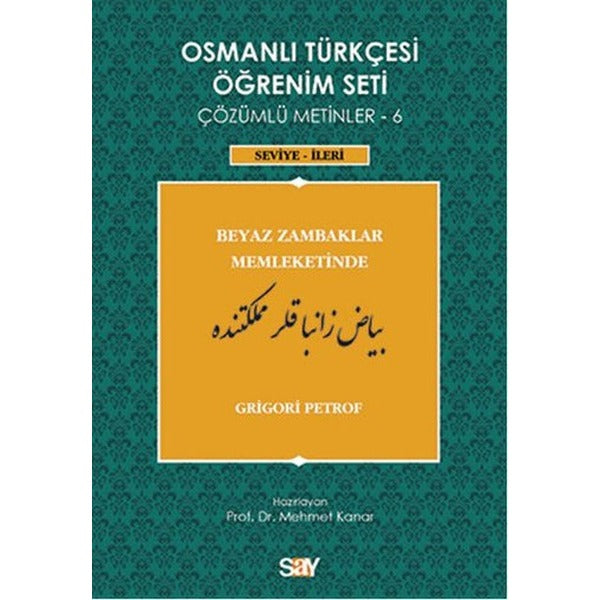Osmanlı Türkçesi Öğrenim Seti 6 (Seviye İleri) Beyaz Zambaklar Memleketinde | Say Yayınları