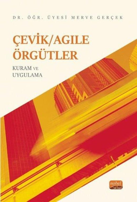 Çevik - Agile Örgütler: Kuram ve Uygulama | Nobel Bilimsel Eserler (İnce Kapak)