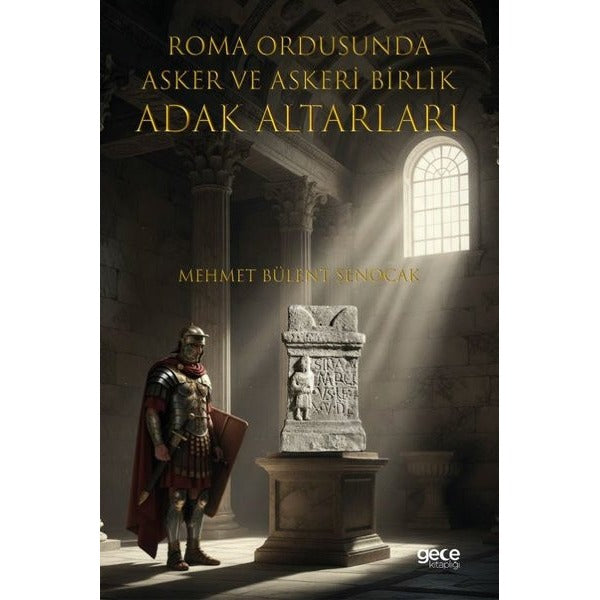 Roma Ordusuna Asker ve Askeri Birlik Adak Altarları | Gece Kitaplığı (İnce Kapak)