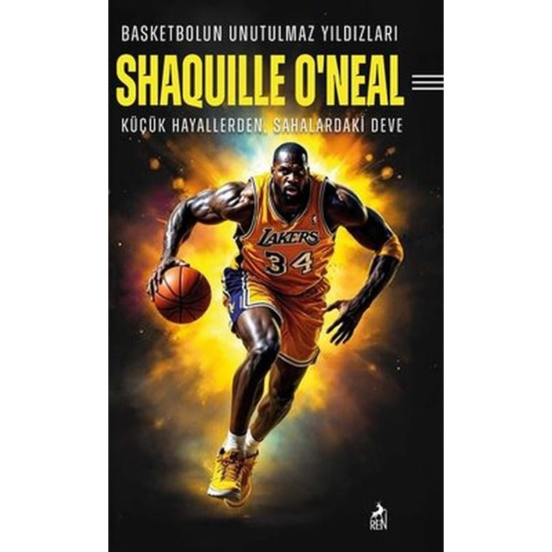 Shaquille O'neal: Basketbolun Unutulmaz Yıldızları - Küçük Hayallerden Sahalardaki Deve | Ren Kitap (İnce Kapak )