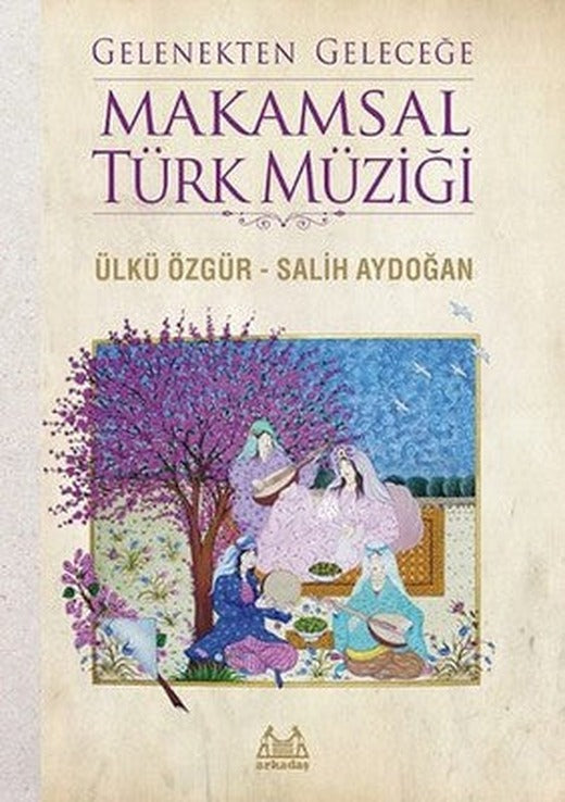 Gelenekten Geleceğe Makamsal Türk Müziği | Arkadaş Yayıncılık