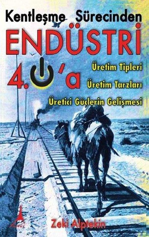 Kentleşme Sürecinden Endüstri 4.0'a - Üretim Tipleri Üretim Tarzları Üretici Güçlerin Gelişmesi | Alter Yayınları (İnce Kapak)