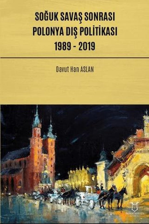 Soğuk Savaş Sonrası Polonya Dış Politikası: 1989 - 2019 | Akademisyen Kitabevi (Ciltsiz)
