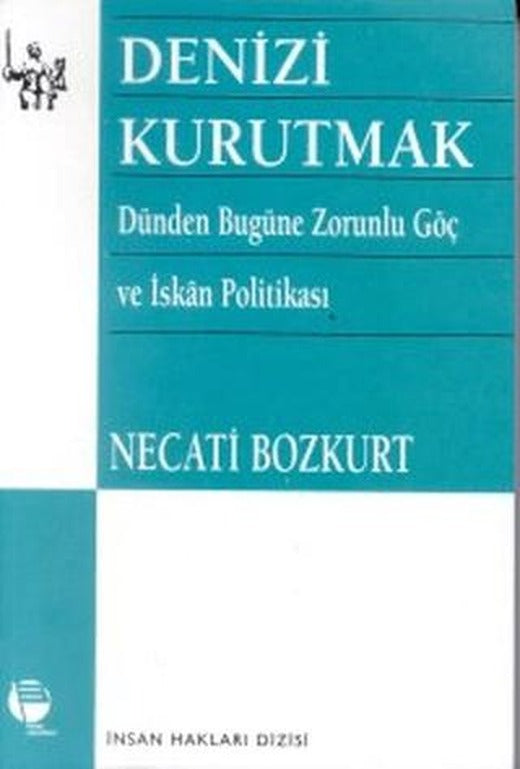 Denizi Kurutmak Dünden Bugüne Zorunlu Göç ve İskan Politikası | Belge Yayınları (Ciltsiz)