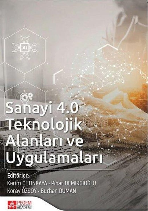 Sanayi 4.0 Teknolojik Alanları ve Uygulamaları | Pegem Akademi Yayıncılık (İnce Kapak)