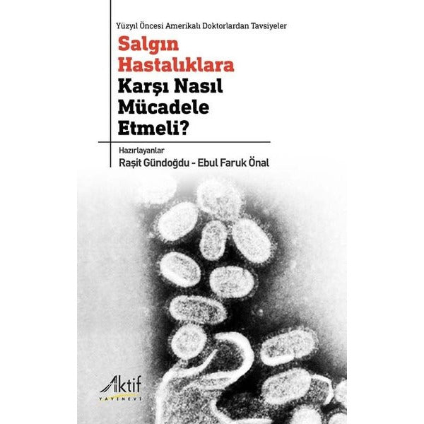 Salgın Hastalıklara Karşı Nasıl Mücadele Etmeli? | Aktif Yayınevi (Ciltsiz)