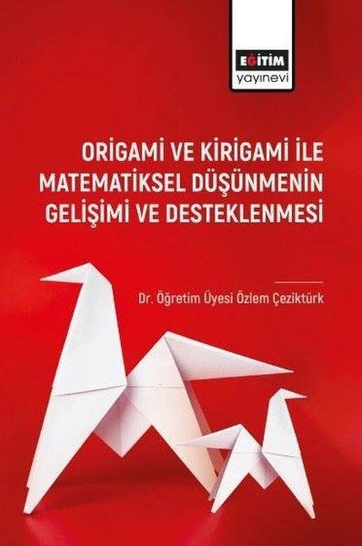 Origami ve Kirigami ile Matematiksel Düşünmenin Gelişimi ve Desleklenmesi | Eğitim Yayınevi (İnce Kapak)