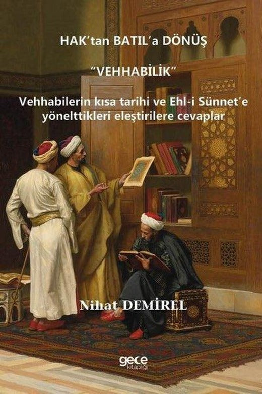 Hak'tan Batıl'a Dönüş: Vehhabilik - Vehhabilerin Kısa Tarihi ve Ehl-i Sünnet'e Yönelttikleri Eleştir | Gece Kitaplığı (İnce Kapak)
