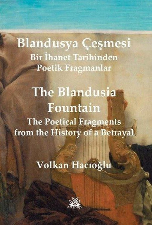 Blandusya Çeşmesi - Bir İhanet Tarihinden Poetik Fragmanlar - The Blandusia Fountain - The Poetical Fragments From the History of a Betrayal | Artshop Yayıncılık (İnce Kapak)