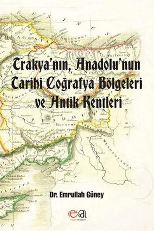 Trakya’nın, Anadolu’nun Tarihi Coğrafya Bölgeleri ve Antik Kentleri