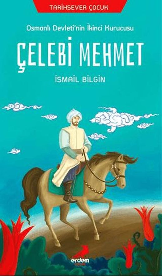 Osmanlı Devleti'nin İkinci Kurucusu Çelebi Mehmet