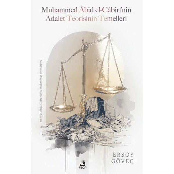 Muhammed Abid el-Cabiri'nin Adalet Teorisinin Temelleri | Fecr Yayınları (İnce Kapak)