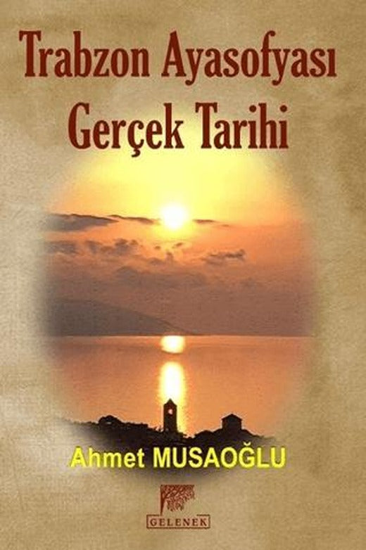 Trabzon Ayasofyası Gerçek Tarihi | Gelenek Yayıncılık (Ciltsiz)