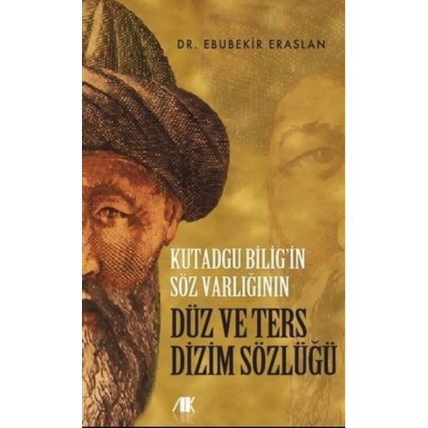Kutadgu Bilig’in Söz Varlığının Düz ve Ters Dizim Sözlüğü