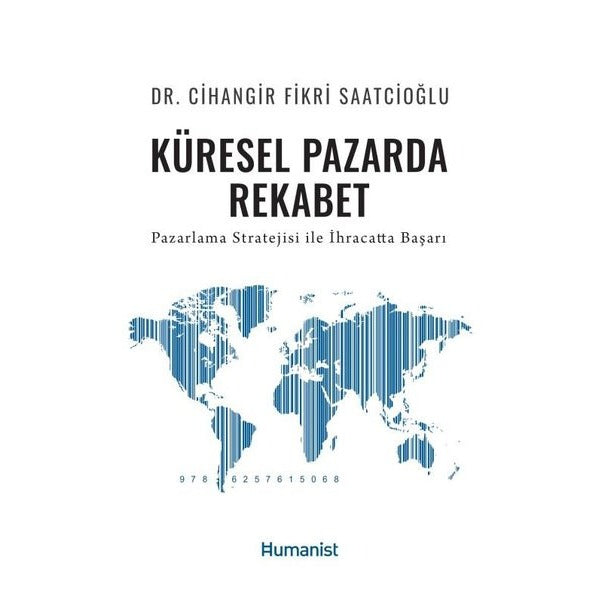 Küresel Pazarda Rekabet - Pazarlama Stratejisi İle İhracatta Başarı | Humanist Kitap Yayıncılık (İnce Kapak)