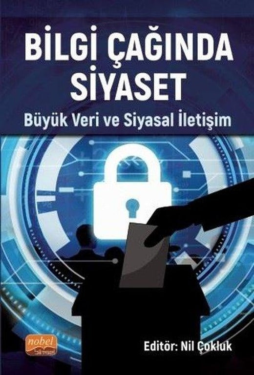 Bilgi Çağında Siyaset - Büyük Veri ve Siyasal İletişim | Nobel Bilimsel Eserler (İnce Kapak)