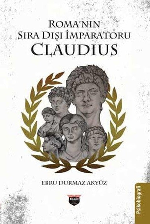 Roma'nın Sıra Dışı İmparatoru Claudius | Bilgin Kültür Sanat (İnce Kapak)