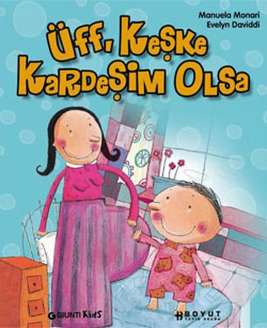 Üff Keşke Kardeşim Olsa | Boyut Yayın Grubu - Çocuk Kitapları Dizisi (İnce Kapak)