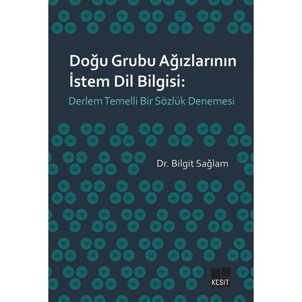 Doğu Grubu Ağızlarının İstem Dil Bilgisi: Derlem Temelli Bir Sözlük Denemesi | Kesit Yayınları (İnce Kapak)