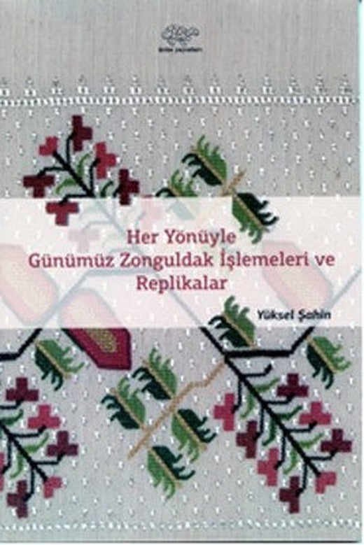 Her Yönüyle Günümüz Zonguldak İşlemeleri ve Replikalar | Ürün Yayınları