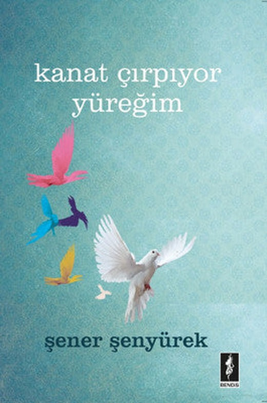 Kanat Çırpıyor Yüreğim | Bendis Yayınları