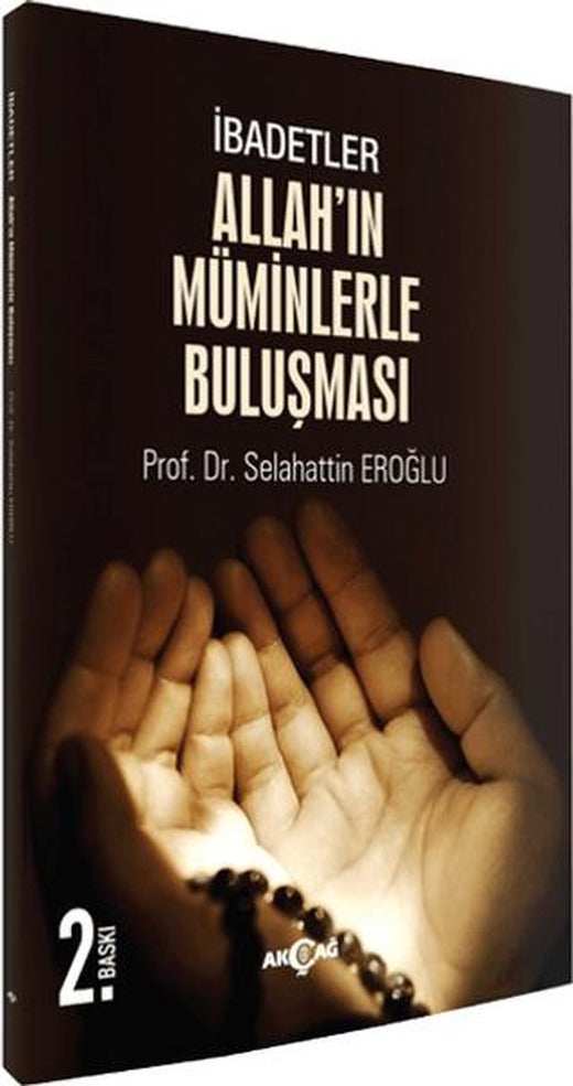 İbadetler, Allah'ın Müminlerle Buluşması | Akçağ Yayınları (Ciltsiz)