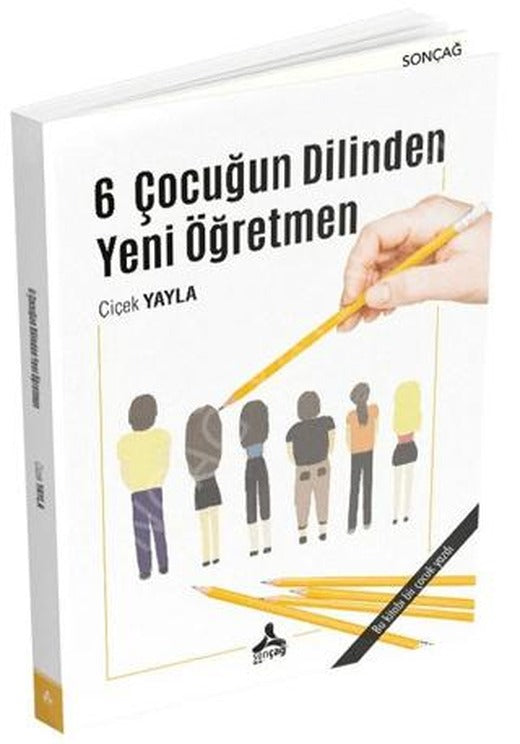 6 Çocuğun Dilinden Yeni Öğretmen | Sonçağ Yayınları (Ciltsiz)