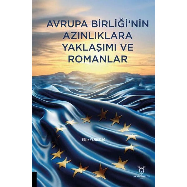 Avrupa Birliği'nin Azınlıklara Yaklaşımı ve Romanlar | Akademisyen Kitabevi (Ciltsiz)