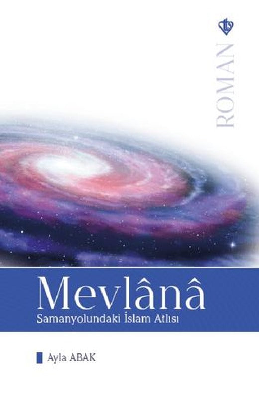 Mevlana: Samanyolundaki İslam Atlısı
