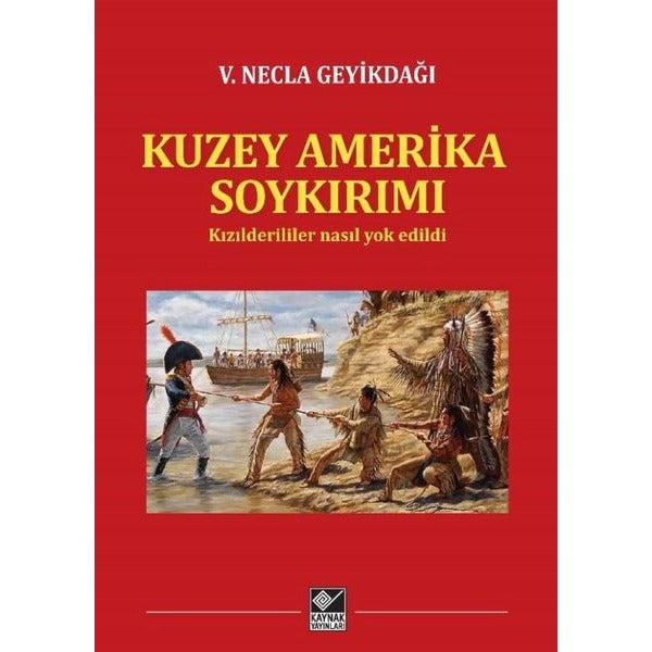 Kuzey Amerika Soykırımı - Kızılderililer Nasıl Yok Edildi | Kaynak Yayınları