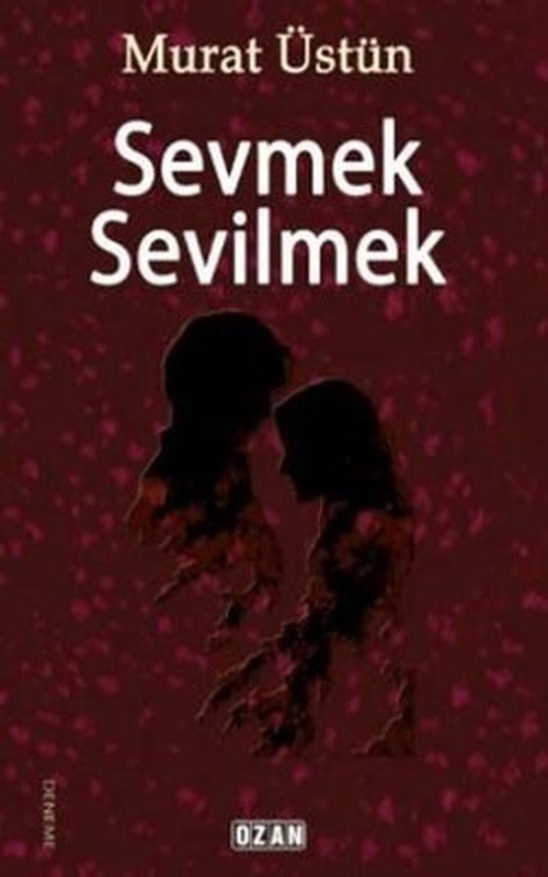 Sevmek Sevilmek | Ozan Yayıncılık (İnce Kapak)