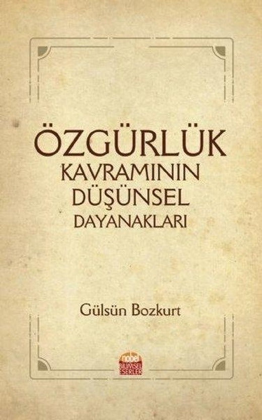 Özgürlük Kavramının Düşünsel Dayanakları | Nobel Bilimsel Eserler (İnce Kapak)