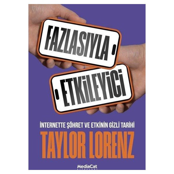 Fazlasıyla Etkileyici - İnternette Şöhret ve Etkinin Gizli Tarihi | MediaCat Yayıncılık (İnce Kapak)