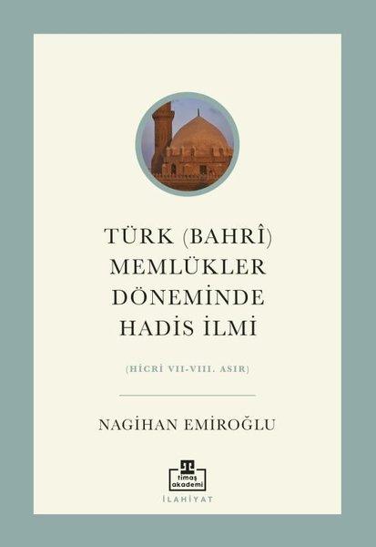 Türk (Bahri) Memlükler Döneminde Hadis İlmi (Hicri 7 - 8. Asır) | Timaş Akademi (İnce Kapak) - Resim 1