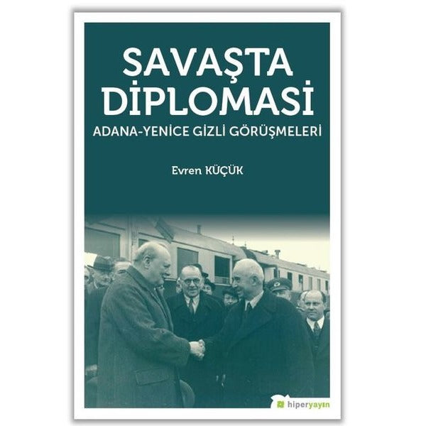 Savaşta Diplomasi: Adana-Yenice Gizli Görüşmeleri | Hiperlink