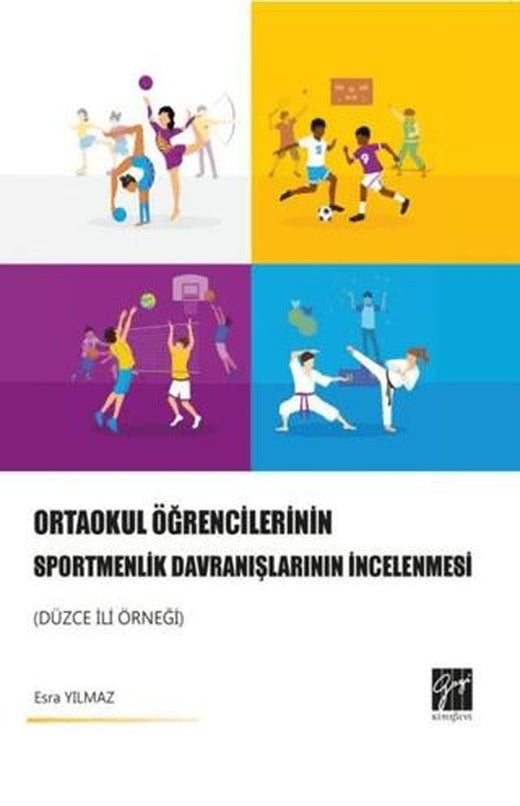 Ortaokul Öğrencilerinin Sportmenlik Davranışlarının İncelenmesi (Düzce İli Örneği) | Gazi Kitabevi (Ciltsiz)