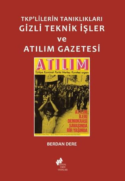TKP'lilerin Tanıklıkları Gizli Teknik İşler ve Atılım Gazetesi | Sosyal Tarih Yayınları (Ciltsiz)