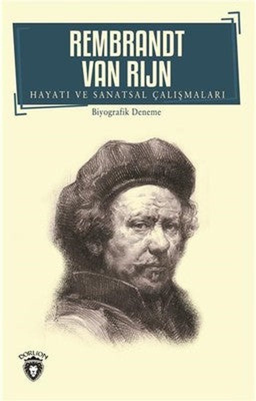 Rembrandt Van Rijn-Hayatı ve Sanatsal Çalışmaları | Dorlion Yayınevi